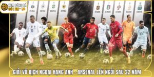 Giải Vô Địch Ngoại Hạng Anh - Arsenal Lên Ngôi Sau 22 Năm