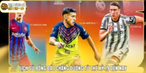 Lịch Sử Bóng Đá | Chặng Đường Từ Thế Kỷ 19 Đến Nay